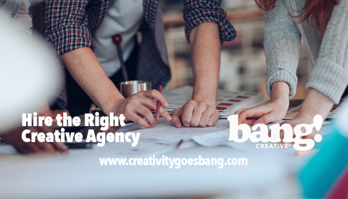 Hire The Right Creative Agency by BANG! creative strategy by design